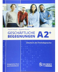 Geschaftliche Begegnungen A2+ - Kursund Arbeitsbuch