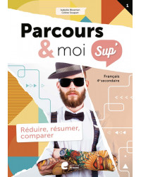 Parcours & moi SUP 4 - Livre-Cahier 1 - Réduire, résumer, comparer