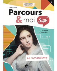 Parcours & moi SUP 4 - Livre-Cahier 7 - Le romantisme